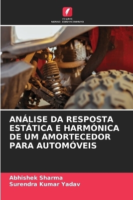 Análise Da Resposta Estática E Harmónica de Um Amortecedor Para Automóveis - Abhishek Sharma, Surendra Kumar Yadav