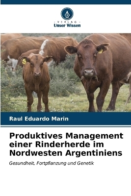 Produktives Management einer Rinderherde im Nordwesten Argentiniens - Raul Eduardo Marin