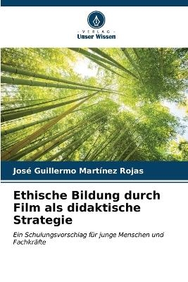 Ethische Bildung durch Film als didaktische Strategie - Jos&eacute; Guillermo Mart&iacute;nez Rojas