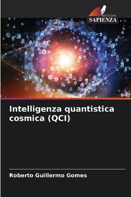 Intelligenza quantistica cosmica (QCI) - Roberto Guillermo Gomes