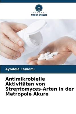 Antimikrobielle Aktivit&auml;ten von Streptomyces-Arten in der Metropole Akure - Ayodele Faniomi
