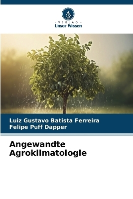 Angewandte Agroklimatologie - Luiz Gustavo Batista Ferreira, Felipe Puff Dapper