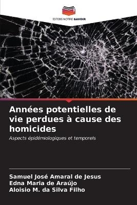 Ann&eacute;es potentielles de vie perdues &agrave; cause des homicides - Samuel Jos&eacute; Amaral de Jesus, Edna Maria de Ara&uacute;jo, Aloisio M Da Silva Filho