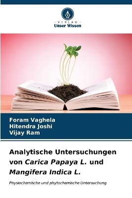 Analytische Untersuchungen von Carica Papaya L. und Mangifera Indica L. - Foram Vaghela, Hitendra Joshi, Vijay Ram