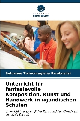 Unterricht für fantasievolle Komposition, Kunst und Handwerk in ugandischen Schulen - Sylvanus Twinomugisha Rwobusiisi