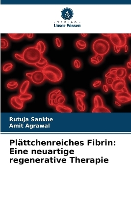 Pl&auml;ttchenreiches Fibrin - Rutuja Sankhe, Amit Agrawal