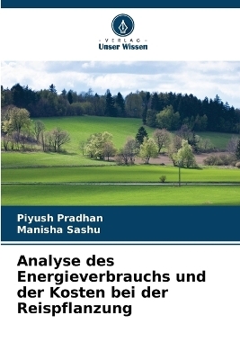 Analyse des Energieverbrauchs und der Kosten bei der Reispflanzung - Piyush Pradhan, Manisha Sashu