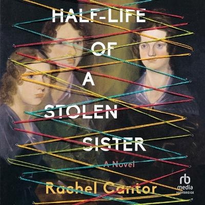 Half-Life of a Stolen Sister - Rachel Cantor