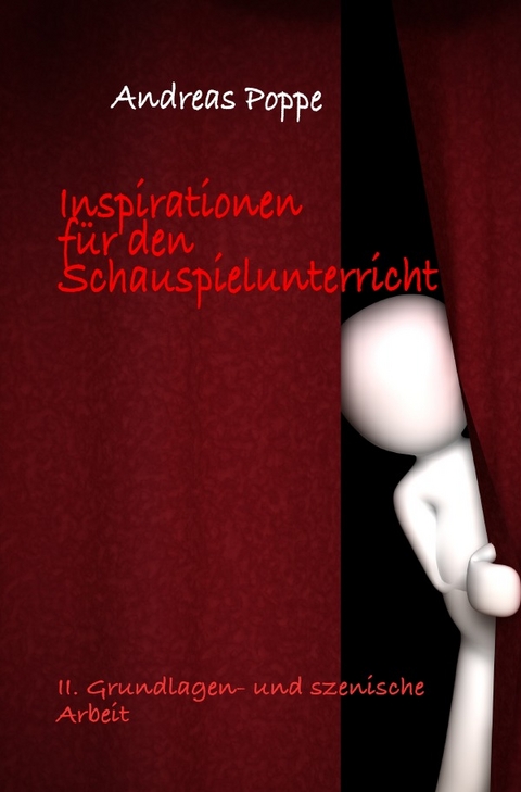 Inspirationen f&uuml;r den Schauspielunterricht - Andreas Poppe