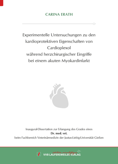 Experimentelle Untersuchungen zu den kardioprotektiven Eigenschaften von Cardioplexol w&auml;hrend herzchirurgischer Eingriffe bei einem akuten Myokardinfarkt - Carina Erath