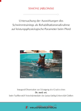 Untersuchung der Auswirkungen des Schwimmtrainings als Rehabilitationsma&szlig;nahme auf leistungsphysiologische Parameter beim Pferd - Simone Jablonski