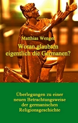 Woran glaubten eigentlich die Germanen? - Matthias Wenger