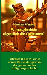 Woran glaubten eigentlich die Germanen? - Matthias Wenger