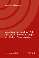 Instanzenz&uuml;ge nach Art 94 Abs 2 B-VG im verfassungsrechtlichen Gesamtsystem - Martin K. Greifeneder