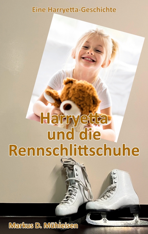 Harryetta und die Rennschlittschuhe - Markus D. M&uuml;hleisen