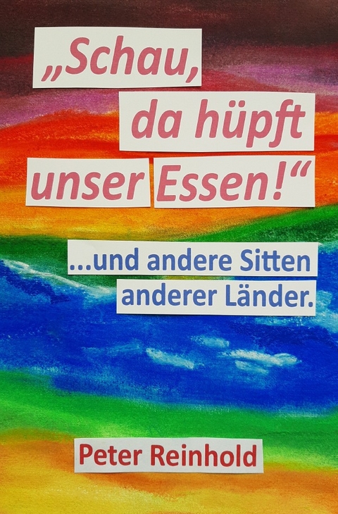 Schau, da h&uuml;pft unser Essen! - Peter Reinhold