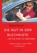 Die Wut in der Blechkiste und die Kunst zu &uuml;berleben - Stefan Rumpf