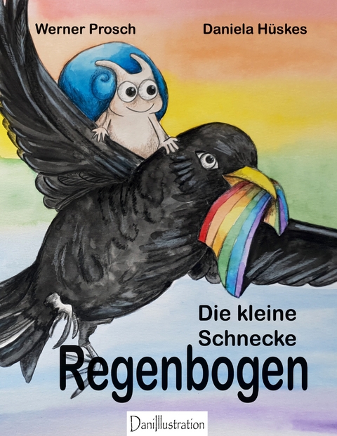 Die kleine Schnecke Regenbogen - Daniela H&uuml;skes, Werner Prosch