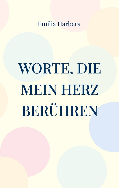 Worte, die mein Herz ber&uuml;hren - Emilia Harbers