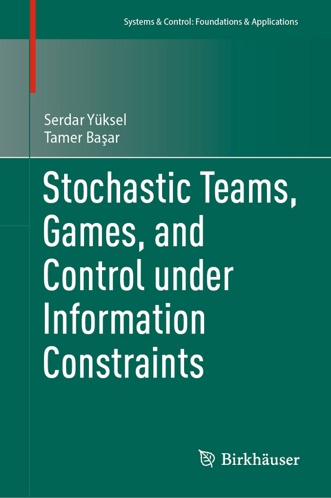 Stochastic Teams, Games, and Control under Information Constraints - Serdar Y&uuml;ksel, Tamer Başar