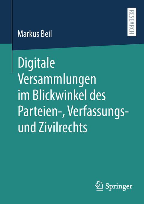 Digitale Versammlungen im Blickwinkel des Parteien-, Verfassungs- und Zivilrechts - Markus Beil