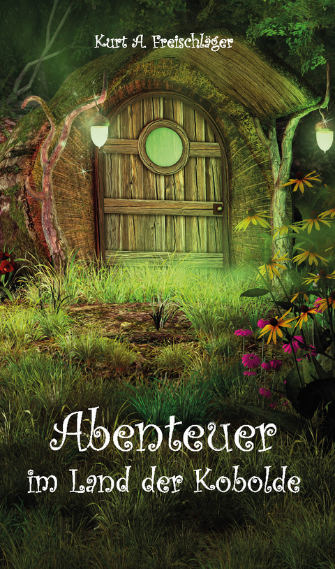 Abenteuer im Land der Kobolde - Kurt A. Freischl&auml;ger