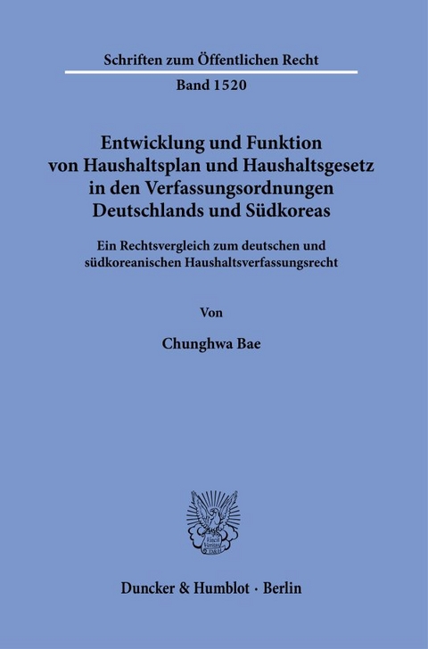 Entwicklung und Funktion von Haushaltsplan und Haushaltsgesetz in den Verfassungsordnungen Deutschlands und S&uuml;dkoreas. - Chunghwa Bae