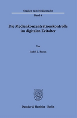 Die Medienkonzentrationskontrolle im digitalen Zeitalter. - Isabel L. Braun
