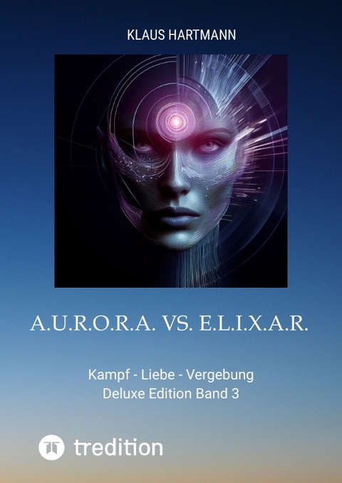 A.U.R.O.R.A. vs. E.L.I.X.A.R. Deluxe Edition Band 3 - Klaus Hartmann
