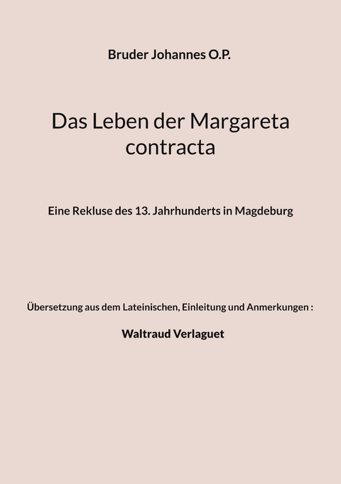 Das Leben der Margareta contracta - Bruder Johannes O.P., Einleitung und Anmerkungen) Verlaguet (&Uuml;bersetzung  Waltraud