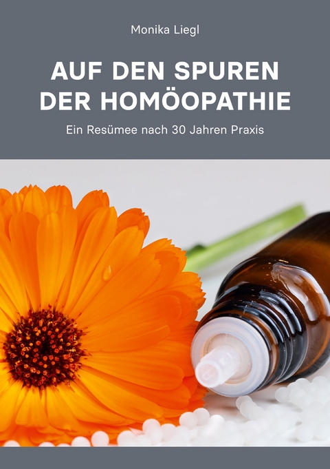 Auf den Spuren der Hom&ouml;opathie - Monika Liegl