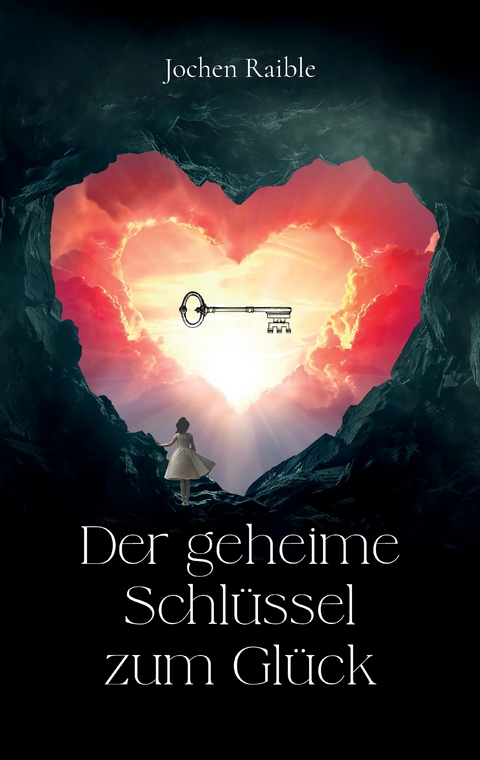 Der geheime Schl&uuml;ssel zum Gl&uuml;ck - Jochen Raible