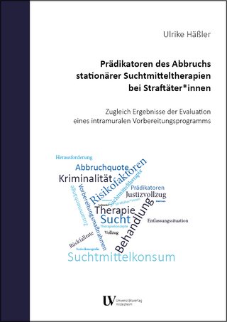 Prädikatoren des Abbruchs stationärer Suchtmitteltherapien bei Straftäter*innen