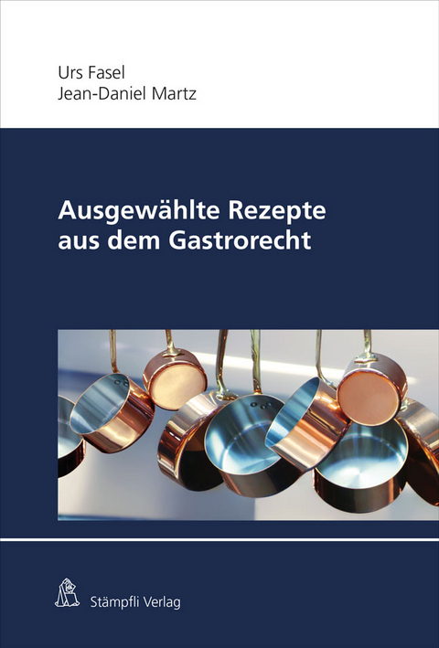 Ausgew&auml;hlte Rezepte aus dem Gastrorecht - Urs Fasel, Jean-Daniel Martz