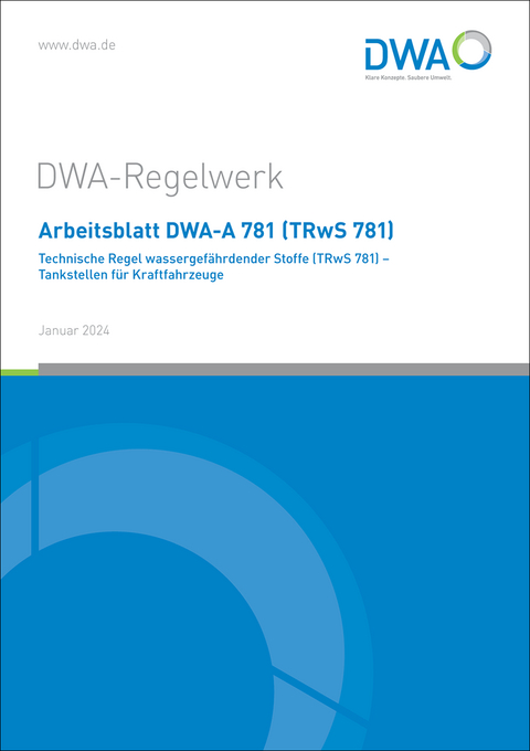 Arbeitsblatt DWA-A 781 (TRwS 781) Technische Regel wassergef&auml;hrdender Stoffe - Tankstellen f&uuml;r Kraftfahrzeuge