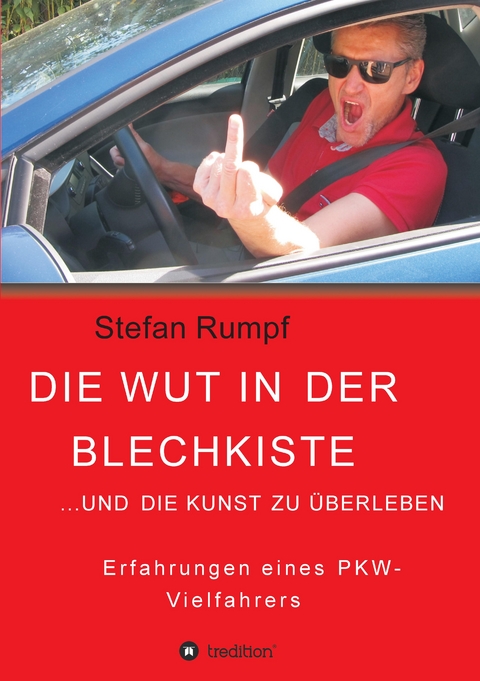 Die Wut in der Blechkiste und die Kunst zu überleben - Stefan Rumpf
