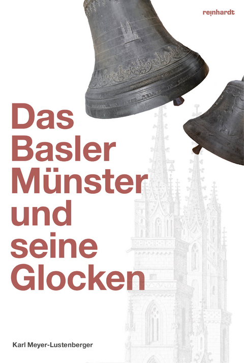 Das Basler M&uuml;nster und seine Glocken - Karl Meyer-Lustenberger