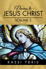 Poems to Jesus Christ Volume 3 - Kassi Ydris