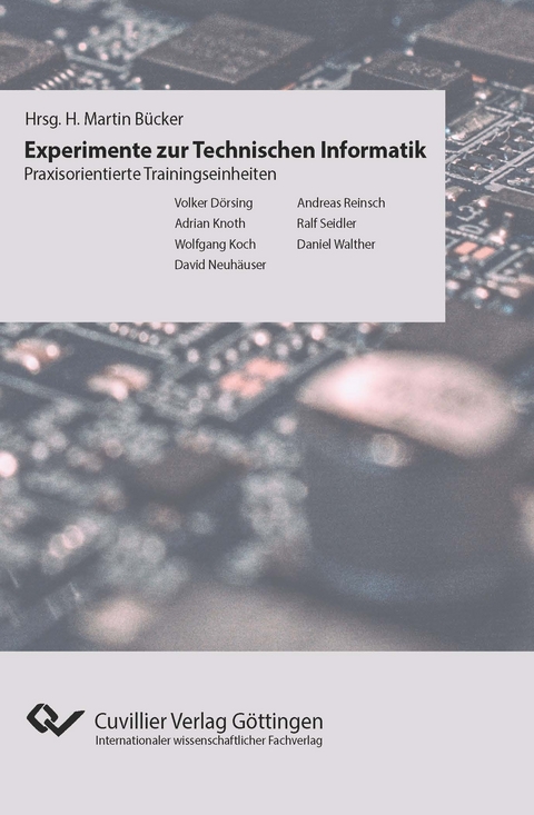 Experimente der Technischen Informatik - Volker D&ouml;rsing, Adrian Knoth, Wolfgang Koch, David Neuh&auml;user, Andreas Reinsch, Ralf Seidler, Daniel Walther