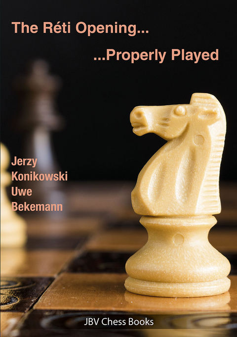 The Reti Opening - Properly Played - Jerzy Konikowski, Uwe Bekemann