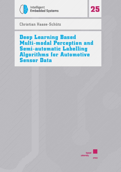 Deep Learning Based Multi-modal Perception and Semi-automatic Labelling Algorithms for Automotive Sensor Data - Christian Haase-Sch&uuml;tz