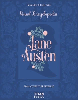 The Jane Austen: The Visual Encyclopedia - Claire Saim