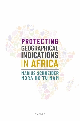 Protecting Geographical Indications in Africa - Marius Schneider, Nora Ho Tu Nam