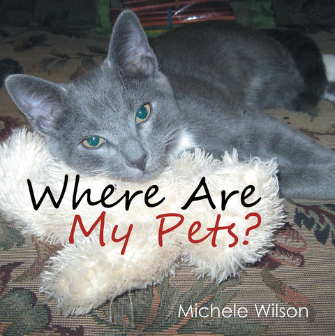 Where Are My Pets? - Michele Wilson