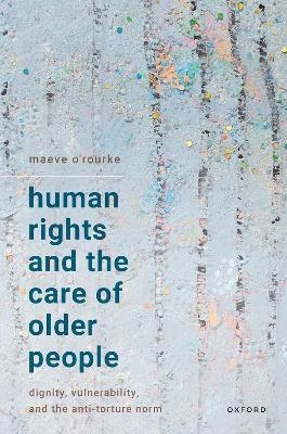 Human Rights and the Care of Older People - Maeve O&rsquo;Rourke