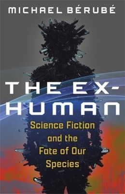 The Ex-Human - Michael B&eacute;rub&eacute;