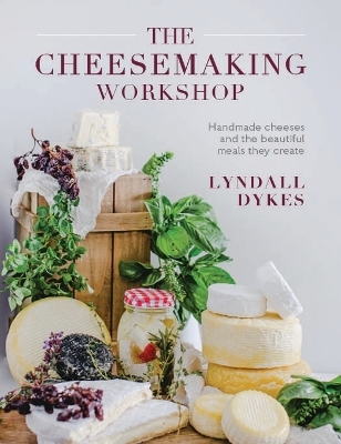 The Cheesemaking Workshop - Lyndall Dykes