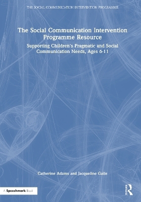 The Social Communication Intervention Programme Resource - Catherine Adams, Jacqueline Gaile