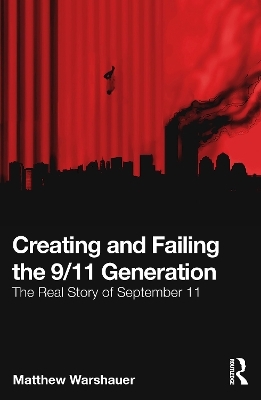 Creating and Failing the 9/11 Generation - Matthew Warshauer