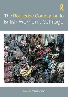The Routledge Companion to British Women&rsquo;s Suffrage - 